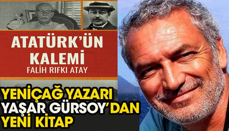Yaşar Gürsoy’dan yeni bir Atatürk kitabı: ATATÜRK'ÜN KALEMİ - FALİH RIFKI ATAY