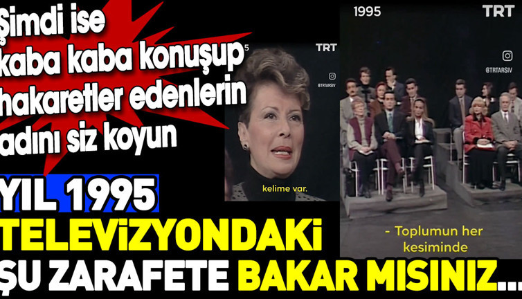 Yıl 1995 televizyondaki şu zarafete bakar mısınız... Şimdi ise kaba kaba konuşup hakaretler edenlerin adını siz koyun