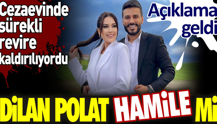 Dilan Polat hamile mi? Cezaevinde sürekli revire kaldırılıyordu. Açıklama geldi