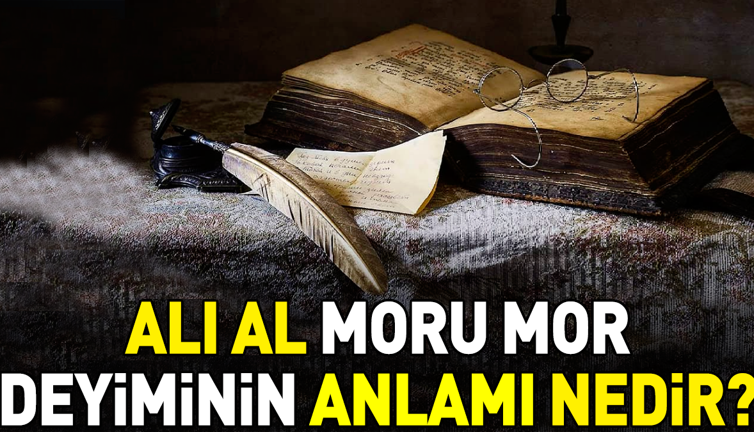 Alı al moru mor deyiminin anlamı nedir?