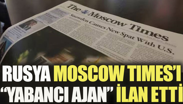 Rusya Moscow Times'ı yabancı ajan ilan etti