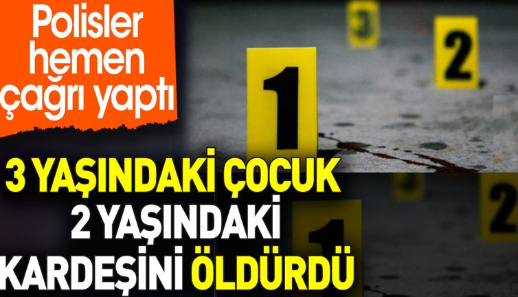 3 yaşındaki çocuk 2 yaşındaki kardeşini öldürdü. Polisler hemen çağrı yaptı
