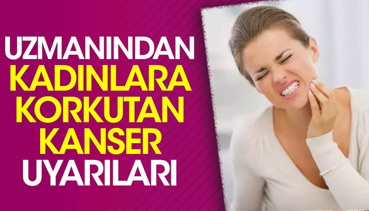 Uzmanından kadınlara korkutan kanser uyarıları