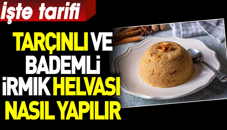Tarçınlı ve bademli irmik helvası nasıl yapılır?