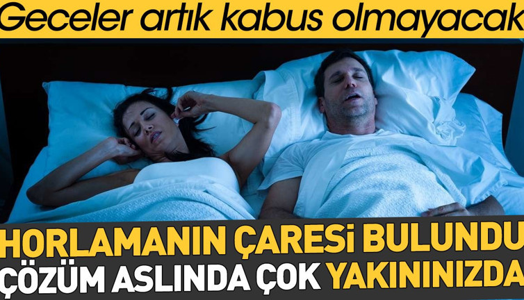 Horlamanın çaresi bulundu. Çözüm aslında çok yakınınızda