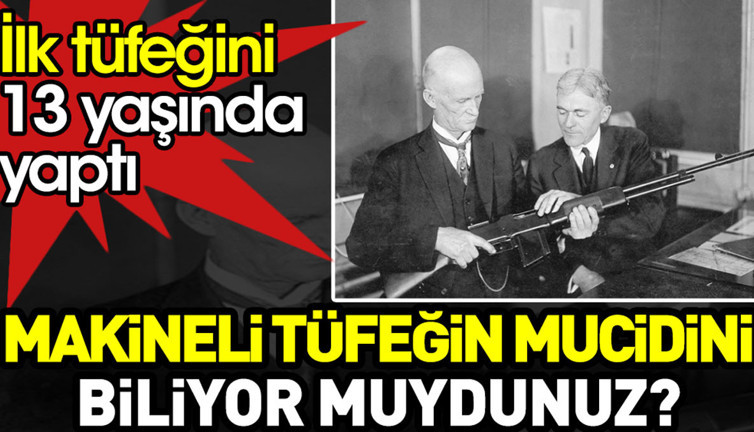 Makineli tüfeğin mucidini biliyor muydunuz?