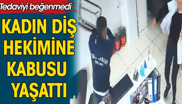 Tedaviyi beğenmedi. Kadın diş hekimine kabusu yaşattı