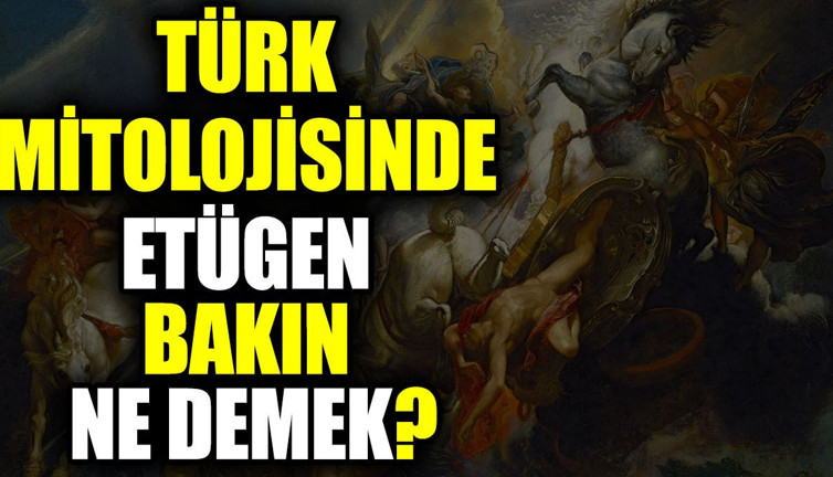 Türk mitolojisinde Etügen bakın ne demek?