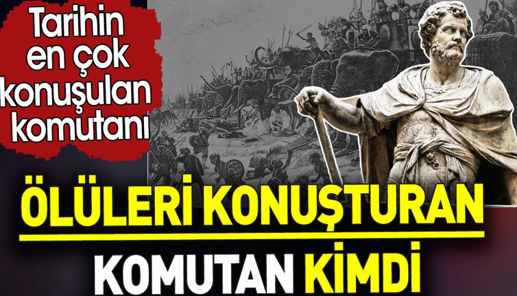 Ölüleri konuşturan komutan Hannibal kimdi? Tarihin en çok konuşulan komutanı
