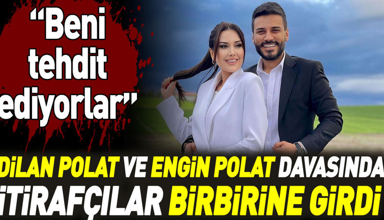 Dilan Polat ve Engin Polat davasında itirafçılar birbirine girdi: Beni tehdit ediyorlar