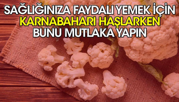 Sağlığınıza faydalı yemek için karnabaharı haşlarken bunu mutlaka yapın