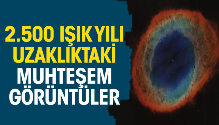 2.500 ışık yılı uzaklıktaki muhteşem görüntüler