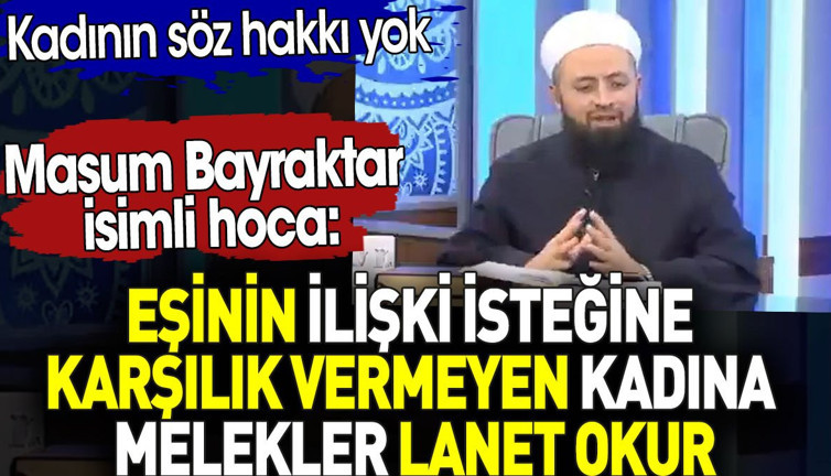 Eşinin ilişki isteğine karşılık vermeyen kadına melekler lanet okur. Masum Bayrak isimli hoca böyle dedi