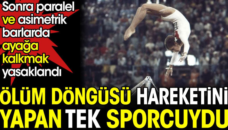 Ölüm Döngüsü Hareketini yapan tek sporcuydu. Sonra paralel ve asimetrik barlarda ayağa kalkmak yasaklandı