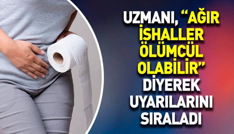 Uzmanı, “Ağır ishaller ölümcül olabilir” diyerek uyarılarını sıraladı