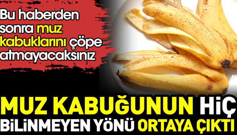 Muz kabuğunun hiç bilinmeyen yönü ortaya çıktı