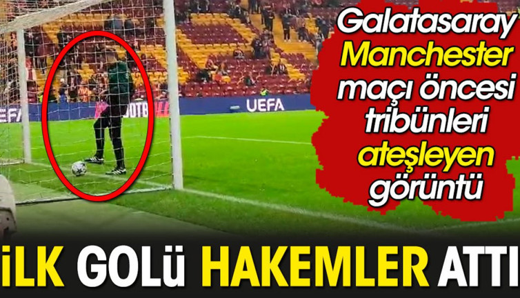 Galatasaray Manchester maçı öncesi ilk gol geldi! İşte o görüntü