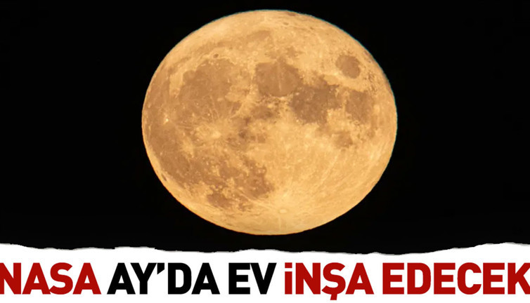 NASA Ay’a ev inşa edecek