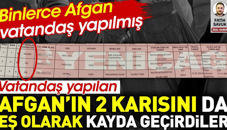 Vatandaş yapılan Afgan’ın 2 karısını da eş olarak kayda geçirdiler. Binlerce Afgan vatandaş yapılmış