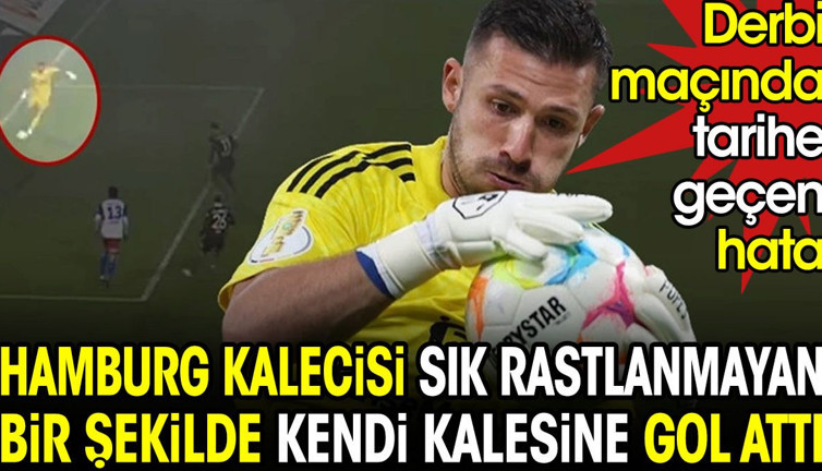 Hamburg'un kalecisi sık rastlanmayan bir şekilde kendi kalesine gol attı