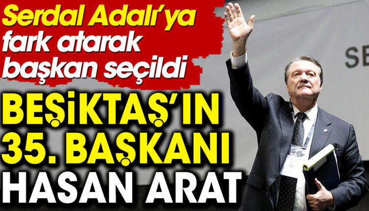 Beşiktaş'ın yeni başkanı Hasan Arat oldu. Serdal Adalı'ya fark attı