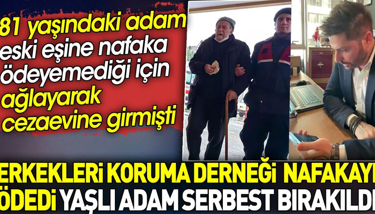 Nafakasını ödeyemediği için tutuklanan 81 yaşındaki adama Erkekleri Koruma Derneği sahip çıktı