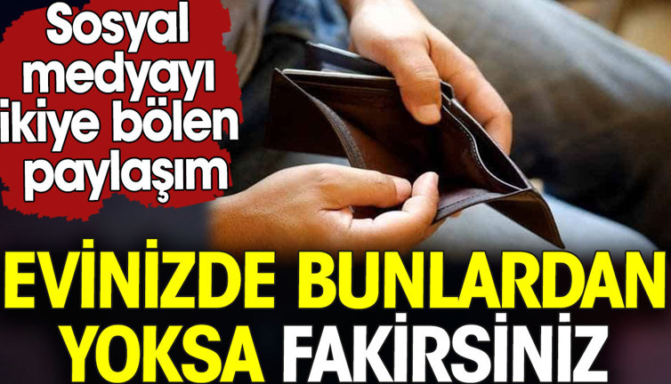Evinizde bunlar yoksa fakirsiniz. Sosyal medyayı ikiye bölen paylaşım