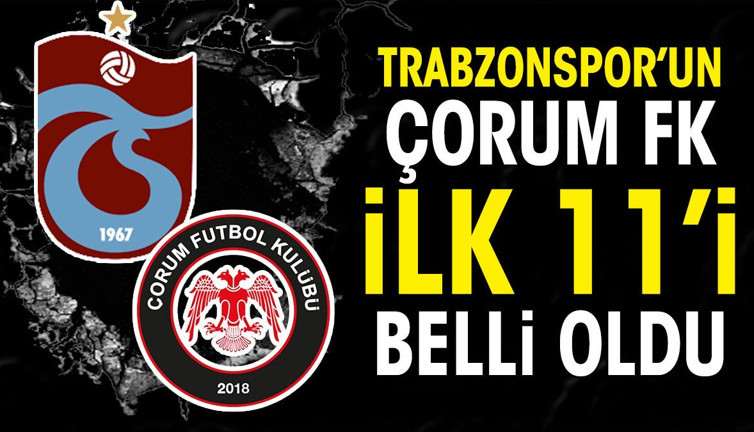 Trabzonspor'un Çorum FK maçı ilk 11'i belli oldu