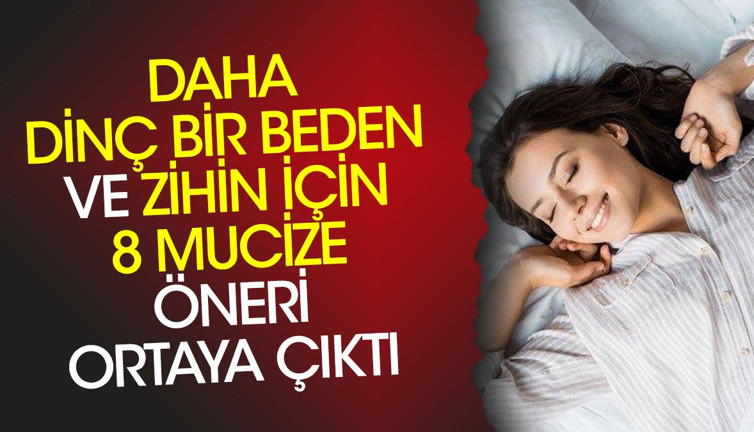 Daha dinç bir beden ve zihin için 8 mucize öneri ortaya çıktı