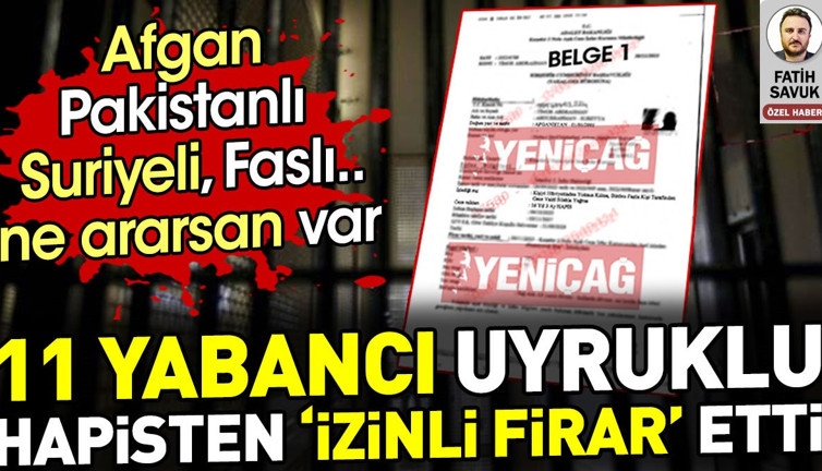 11 yabancı uyruklu hapisten 'izinli firar' etti. Afgan, Suriyeli, Faslı ne ararsan var