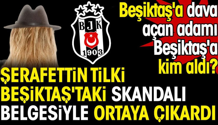 Beşiktaş'taki büyük skandalı Şerafettin Tilki belgesiyle ortaya çıkardı