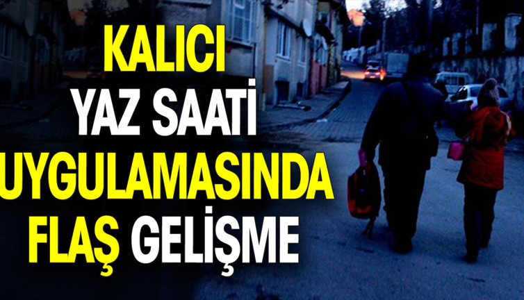 Kalıcı yaz saati uygulamasında flaş gelişme