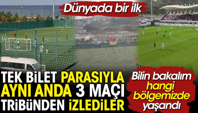 Tek bilet parasıyla 3 maç aynı anda tribünden izlenebildi. Dünyada sadece Türkiye'de var