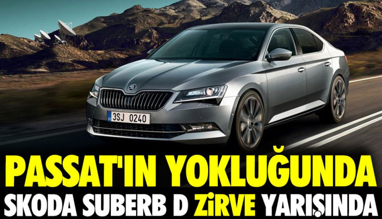 Passat'ın yokluğunda Skoda Suberb D zirveye oynuyor
