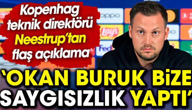 Kopenhag teknik direktörü Neestrup'dan flaş açıklama: Okan Buruk bize saygısızlık yaptı