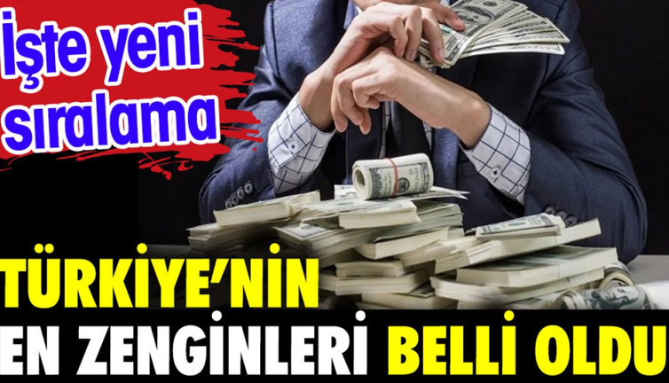 Türkiye'nin en zengin aileleri belli oldu. İşte yeni sıralama