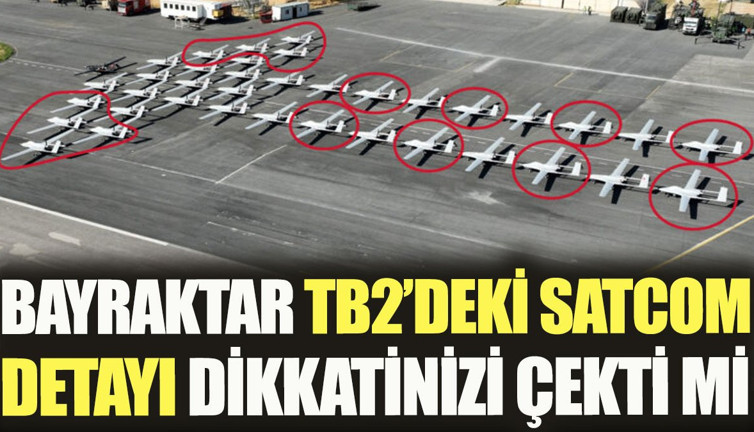 Bayraktar TB2’deki SATCOM detayı dikkatinizi çekti mi?