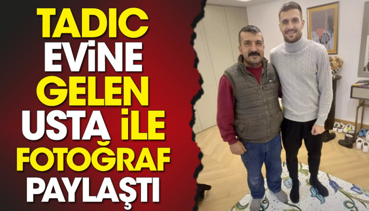 Tadic'in evine çağırdığı tesisatçı birlikte çekildiği fotoğrafı WhatsApp durumunda paylaştı