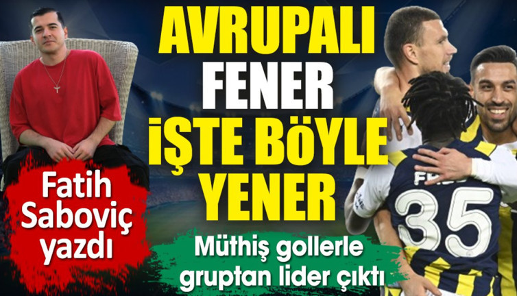 Avrupalı Fener işte böyle yener. Müthiş gollerle gruptan lider çıktı. Fatih Saboviç yazdı