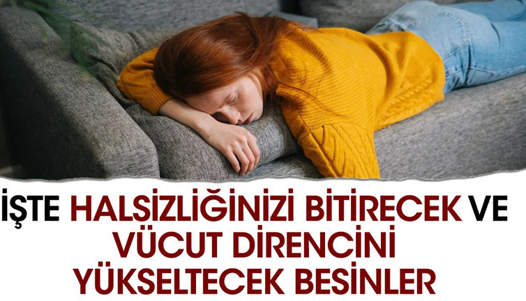 İşte halsizliğinizi bitirecek ve vücut direncini yükseltecek besinler