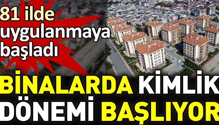 Binalarda kimlik dönemi başlıyor. 81 ilde uygulanmaya başladı