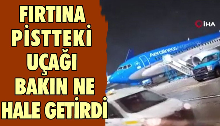 Fırtına pistteki uçağı bakın ne hale getirdi