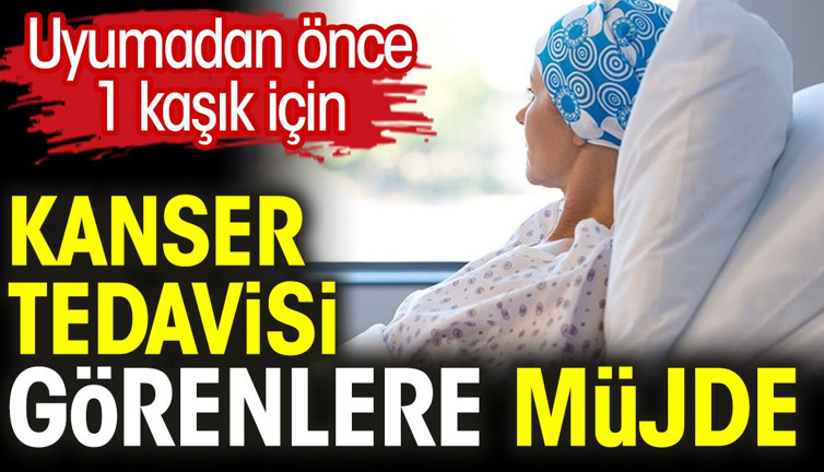 Kanser tedavisi görenlere müjde. Uyumadan önce 1 kaşık için. Alzheimer Parkinson Demans’a duvar örüyor