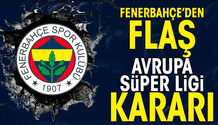 Fenerbahçe'den flaş Avrupa Süper Ligi kararı