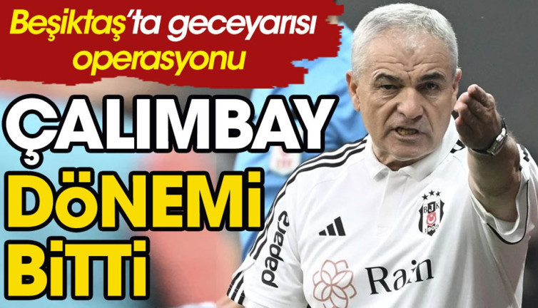 Beşiktaş'ta geceyarısı operasyonu. Rıza Çalımbay ile yollar ayrıldı