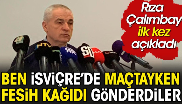 Ben İsviçre'de maçtayken fesih kağıdı gönderdiler: Rıza Çalımbay'dan flaş itiraf
