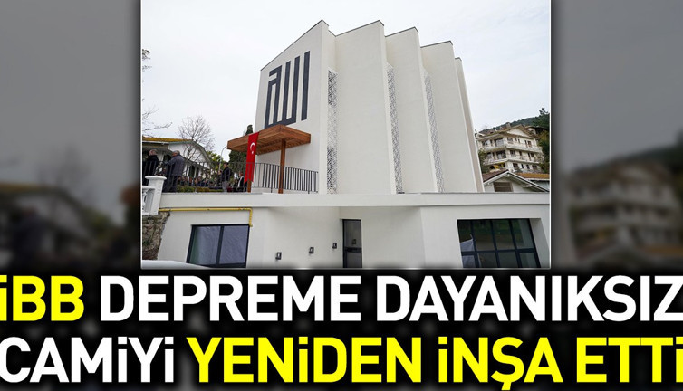 İBB depreme dayanıksız olan Camiyi yeniden inşa etti
