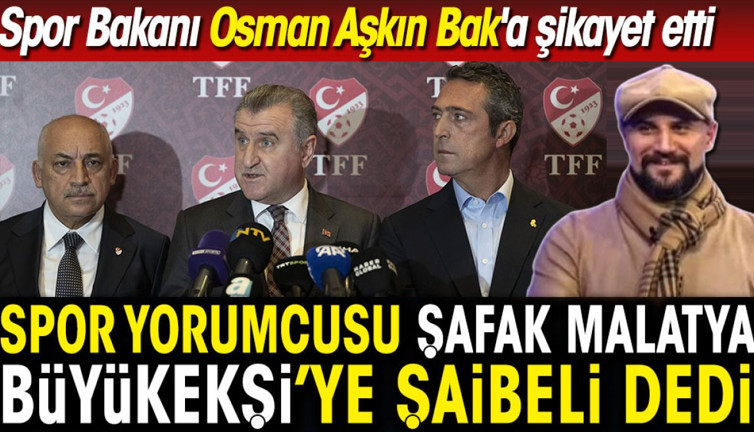 Şafak Malatya Büyükekşi'ye 'şaibeli' dedi. Spor Bakanı Osman Aşkın Bak'a şikayet etti