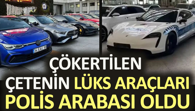 Çökertilen çetenin lüks araçları polis arabası oldu