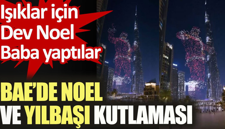 BAE'de Noel ve Yılbaşı kutlaması. Işıklar için Dev Noel baba yaptılar